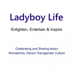 Ladyboy Life - Enlighten, Entertain & Inspire Podcast artwork