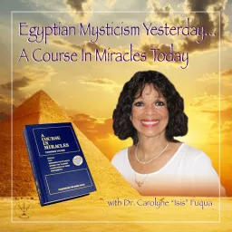 Egyptian Mysticism Yesterday… A Course in Miracles Today Podcast artwork