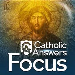 Catholic Answers Focus Podcast artwork