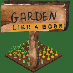 Garden Like A BOSS Podcast artwork