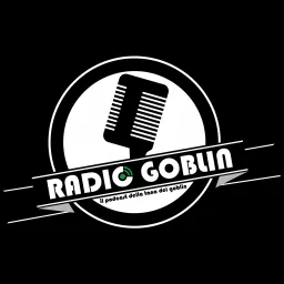 Radio Goblin: il Podcast de La Tana dei Goblin artwork