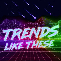 Trends Like These Podcast artwork
