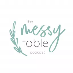 The Messy Table with Jenn Jewell Podcast artwork