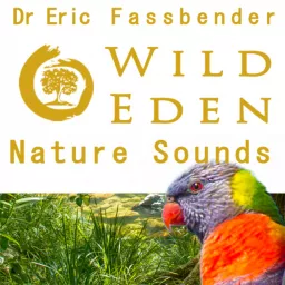 Wild Eden Nature Sounds by Dr Eric Fassbender Podcast artwork