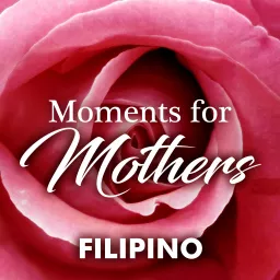 Moments for Mothers (Filipino) Podcast artwork