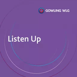 Listen Up - a legal podcast from Gowling WLG