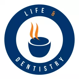 The Life and Dentistry Podcast artwork