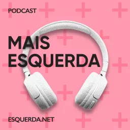Mais Esquerda Podcast artwork