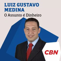 O Assunto é Dinheiro - Luiz Gustavo Medina Podcast artwork