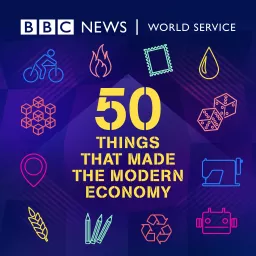 50 Things That Made the Modern Economy Podcast artwork