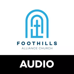 Foothills Alliance Church | Audio Podcast artwork