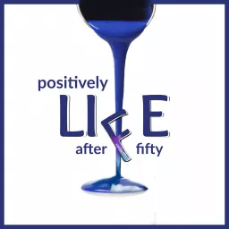 Positively Life After Fifty Podcast artwork
