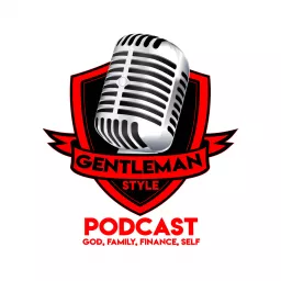 GentleMan Style Podcast-God, Family, Finance, Self