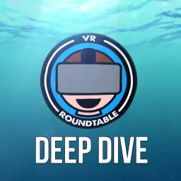 VR Roundtable - Deep Dives Podcast artwork