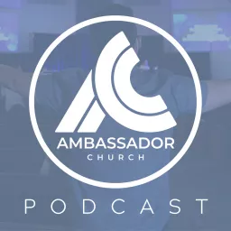 Ambassador Church Podcast artwork