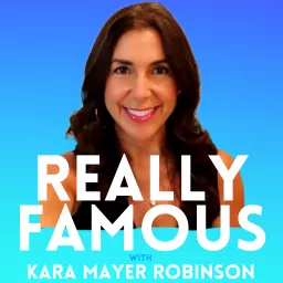 Really Famous with Kara Mayer Robinson Podcast artwork