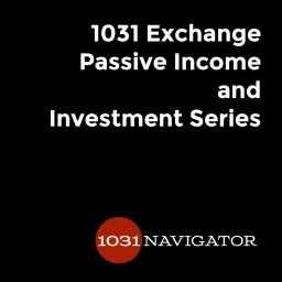 1031 Exchange Passive Income and NNN Investment Series by 1031 Navigator Podcast artwork