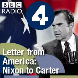 Letter from America by Alistair Cooke: From Nixon to Carter (1969-1980) Podcast artwork