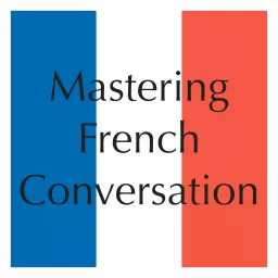 Mastering French Conversation by Dr. Brians Languages Podcast artwork