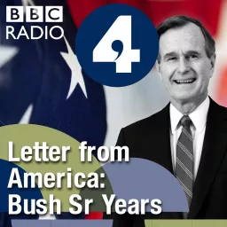 Letter from America by Alistair Cooke: The Bush Sr Years (1989-1992) Podcast artwork