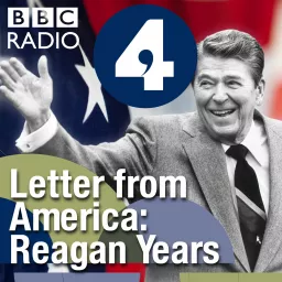 Letter from America by Alistair Cooke: The Reagan Years (1981-1988) Podcast artwork