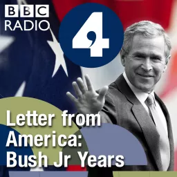 Letter from America by Alistair Cooke: The Bush Jr Years (2001- 2004) Podcast artwork