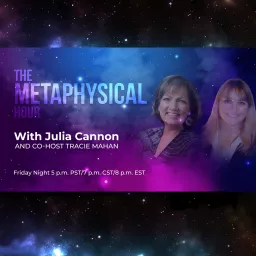The Metaphysical Hour with Julia Cannon and Tracie Mahan Podcast artwork