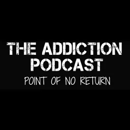 The Addiction Podcast-Point of No Return artwork