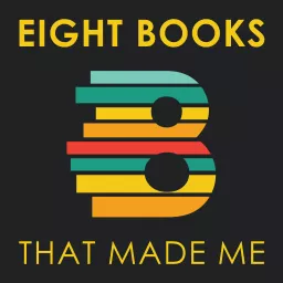 Eight Books That Made Me Podcast artwork