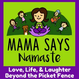 Mama Says Namaste Podcast artwork