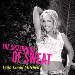 SISTERHOOD OF SWEAT - Motivation, Inspiration, Health, Wealth, Fitness, Authenticity, Confidence and Empowerment Podcast artwork