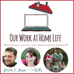 Our Work at Home Life with Jason and Jami: Online Business | Blogging | Working from Home Podcast artwork
