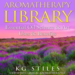 Aromatherapy Library - Essential Oil - Science & Art - Uses & Benefits Podcast artwork