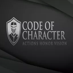 Code of Character | ACTIONS HONOR VISION | Building a Better Society by Building Great Men Podcast artwork