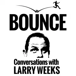 Bounce! Conversations with Larry Weeks Podcast artwork