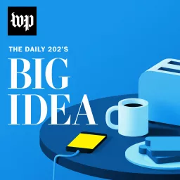 The Daily 202's Big Idea Podcast artwork