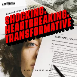 Radiotopia Presents: Shocking, Heartbreaking, Transformative Podcast artwork