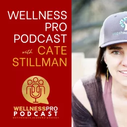 Wellness Pro Podcast with Cate Stillman