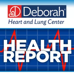 Deborah Heart and Lung Center Health Report Podcast artwork