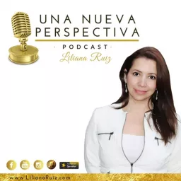Una Nueva Perspectiva con Liliana Ruiz Podcast artwork
