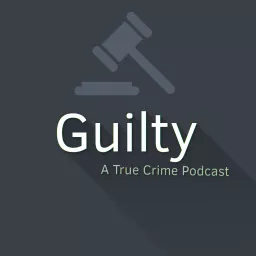 Guilty: A True Crime Podcast artwork