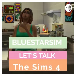 💅🏾Let's talk Sims 4 with Bluestarsim Podcast artwork