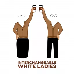 Interchangeable White Ladies Podcast artwork