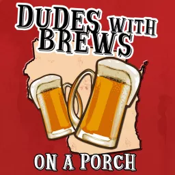 Dudes with Brews on a Porch Podcast artwork