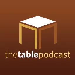 The Table Podcast - Issues of God and Culture