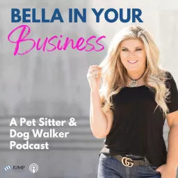 Bella In Your Business: Pet Sitting and Dog Walking Podcast