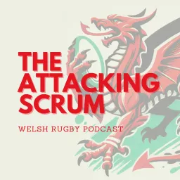 Attacking Scrum - Wales Rugby Podcast for Welsh Rugby fans artwork