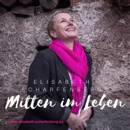 Mitten im Leben - Der Podcast von Elisabeth Scharfenberg artwork