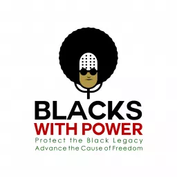 Blacks with Power| Make America Great through Black Power Podcast artwork