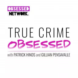 True Crime Obsessed Podcast artwork